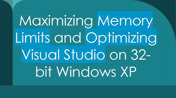 Maximizing Memory Limits and Optimizing Visual Studio on 32-bit Windows XP