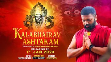 KALABHAIRAV ASHTAKAM DIVINE MELODY | BY SHIV YOG MASTER ISHAN SHIVANAND JI RELEASING ON 1st JAN 2023