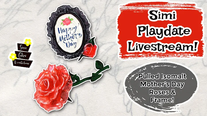 Simi Playdate Livestream: Pulled Isomalt Mother's Day Roses and Frame!