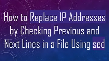 How to Replace IP Addresses by Checking Previous and Next Lines in a File Using sed