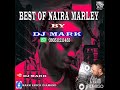 BEST OF NAIRA MARLEY BY DJ MARK BEST OF NAIRA MARLEY BY DJ MARK
