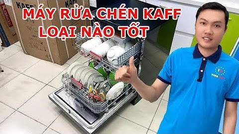 Máy Rửa Chén Kaff Loại Nào Tốt