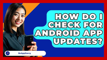 How Do I Check For Android App Updates? - Be App Savvy