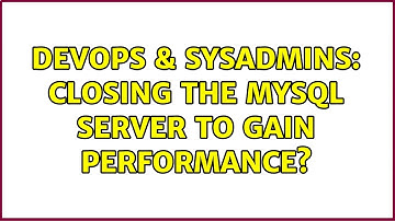 DevOps & SysAdmins: Closing the MySQL server to gain performance? (2 Solutions!!)