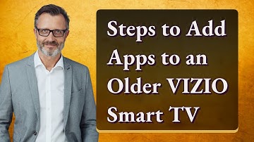 Steps to Add Apps to an Older VIZIO Smart TV