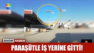 Paraşütle iş yerine gitti!