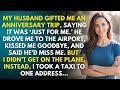 My Husband Gave Me A Vacation Trip But I Didn T Board The Plane I Took A Taxi To One Address