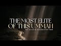 The Most Elite of this Ummah! - Ustadh Abu Ibraheem Hussnayn