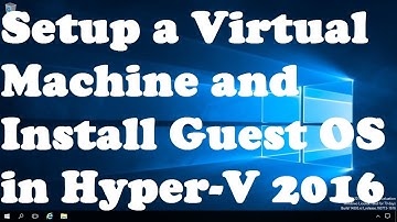 28. Setup a Virtual Machine and Install Guest OS in Hyper V 2016