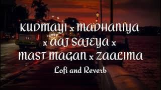 KUDMAYI x MADHANIYA x AAJ SAJEYA x MAST MAGAN x ZAALIMA | Lofi and Reverb | Instagram Viral Song