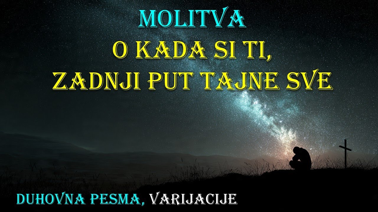 Molitva, O kada si ti, zadnji put tajne sve, duhovna pesma, varijacije