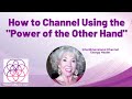 How to Channel Using the Power of the Other Hand