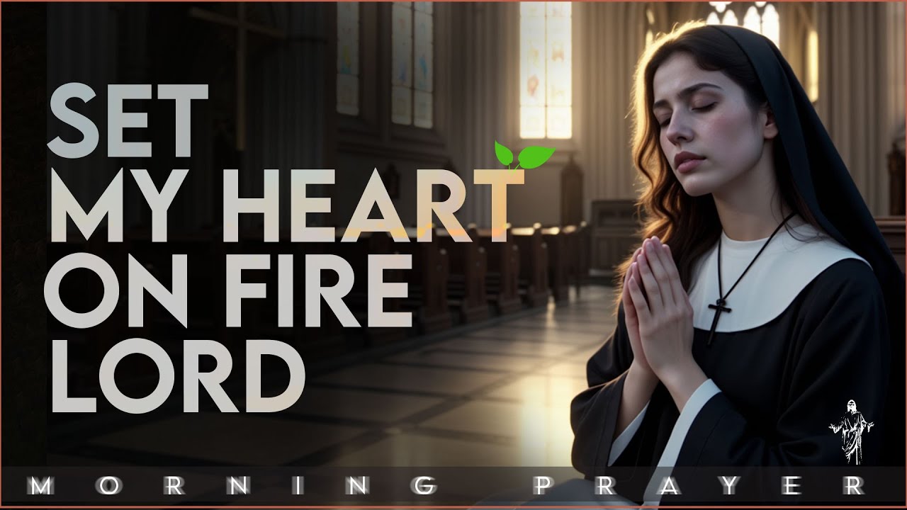 Pray for a Fiery Heart - Lord, Set My Soul on Fire | Morning Prayer ...