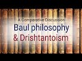 Baul philosophy &amp; Drishtantoism : A Comparative Discussion | Bengali philosophy | Indian Philosophy