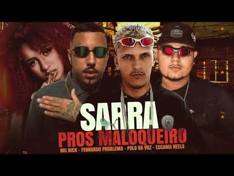 SARRA PROS MALOQUEIRO - ESCAMA REELS, POLO NA VOZ, FERNANDO PROBLEMA E MC NICK