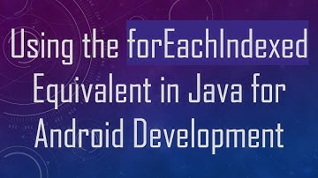 Using the forEachIndexed Equivalent in Java for Android Development