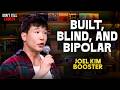 Built, Blind, and Bipolar | Joel Kim Booster | Stand Up Comedy