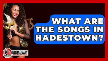 What Are The Songs In Hadestown? - Broadway Behind The Curtain