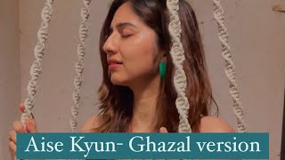 Aise kyun- Ghazal version cover|Akanksha Bhandari|Rekha Bhardhwaj | Anurag Saikia|Raj|Mismatched 2