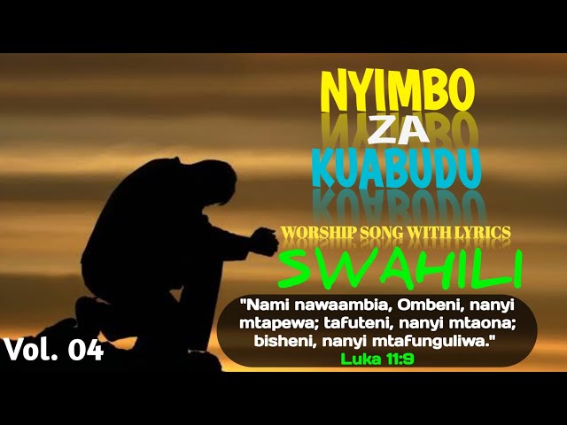 NYIMBO ZA KUABUDU/SWAHILI WORSHIP SONG WITH LYRICS NONSTOP VOL.04 class=