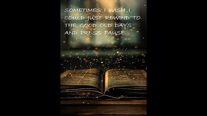 #The Good Old Days #Rewind in your memory #quotestoliveby