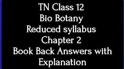 TN Class 12 Bio Botany Reduced syllabus Chapter 2 Book Back Answers with explanation