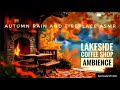 Autumn Rain and Fireplace 🔥 Lakeside Cozy Coffee Shop ☕️ Immersive ASMR Ambience ✨️