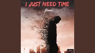 I Just Need Time