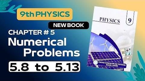 9th Class Physics New Book Numerical Problems 5.8 to 5.13 || 9th Physics Part 2 Unit 5 Numerical