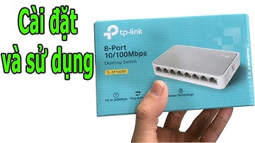 Cách cài đặt sử dụng cục chia mạng Switch Tp-link 8 cổng (TL-SF1008D)