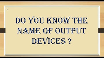 INPUT & OUTPUT DEVICES - PART 3