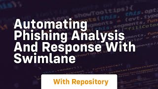 Automating phishing analysis and response with swimlane