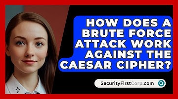 How Does A Brute Force Attack Work Against The Caesar Cipher? - SecurityFirstCorp.com