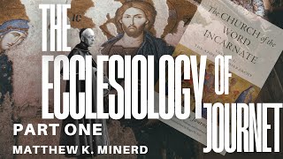 The Ecclesiology of Charles Journet - Matthew K.  Minerd (PART ONE)