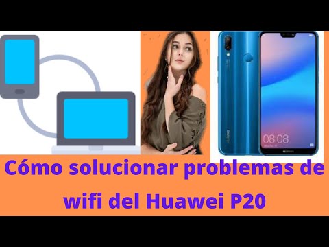 Cómo solucionar problemas de wifi del Huawei P20