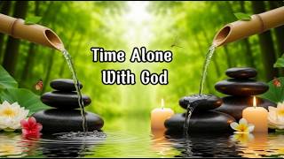 Time Alone With God 🌿 Calm Instrumental Worship for Prayer, Reflection & Deep Peace