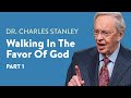 Walking In The Favor of God - Part 1 – Dr. Charles Stanley