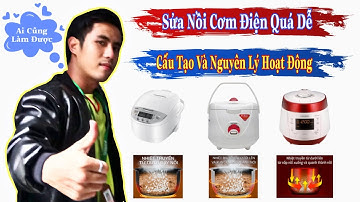 Cấu tạo và nguyên lý hoạt động của nồi cơm điện / Cách sửa nồi cơm điện mất nguồn, không vô điện
