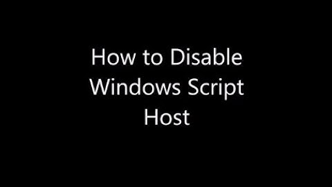 How to Disable Windows Script Host
