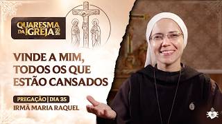 Come to me, all you who are weary - Lent of the Church - Day 35 | Sister Maria Raquel screenshot 1