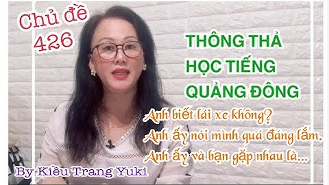 Thông thả học  Quảng Đông 426, câu nói tự nhiên tùy ý,  anh biết lái xe không? Anh ấy nói mình ..