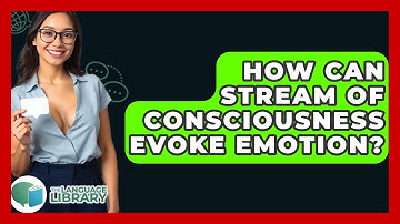 How Can Stream Of Consciousness Evoke Emotion? - The Language Library