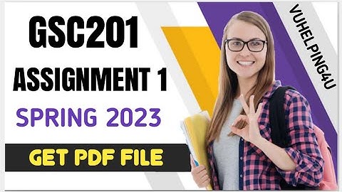 GSC201 Assignment 1 Solution 2023) GSC201 Assignment 1 2023/ GSC201 Assignment 1 Spring 2023