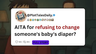 AITA for refusing to change someone's baby's diaper? | Reddit Stories