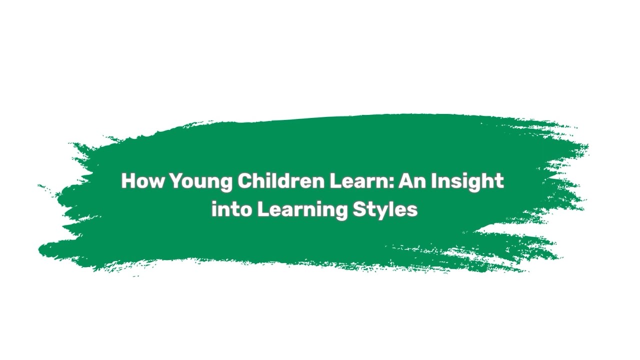 5. How Young Children Learn An Insight into Learning Styles - YouTube
