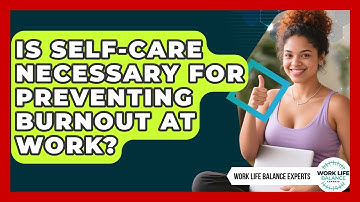 Is Self-Care Necessary for Preventing Burnout at Work? | Work Life Balance Experts News