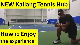 New Kallang Tennis Hub - how to Enjoy the experience