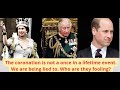 The coronation is not a once in a lifetime event. We are being lied to. Who are they fooling?