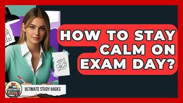 How To Stay Calm On Exam Day? - Ultimate Study Hacks