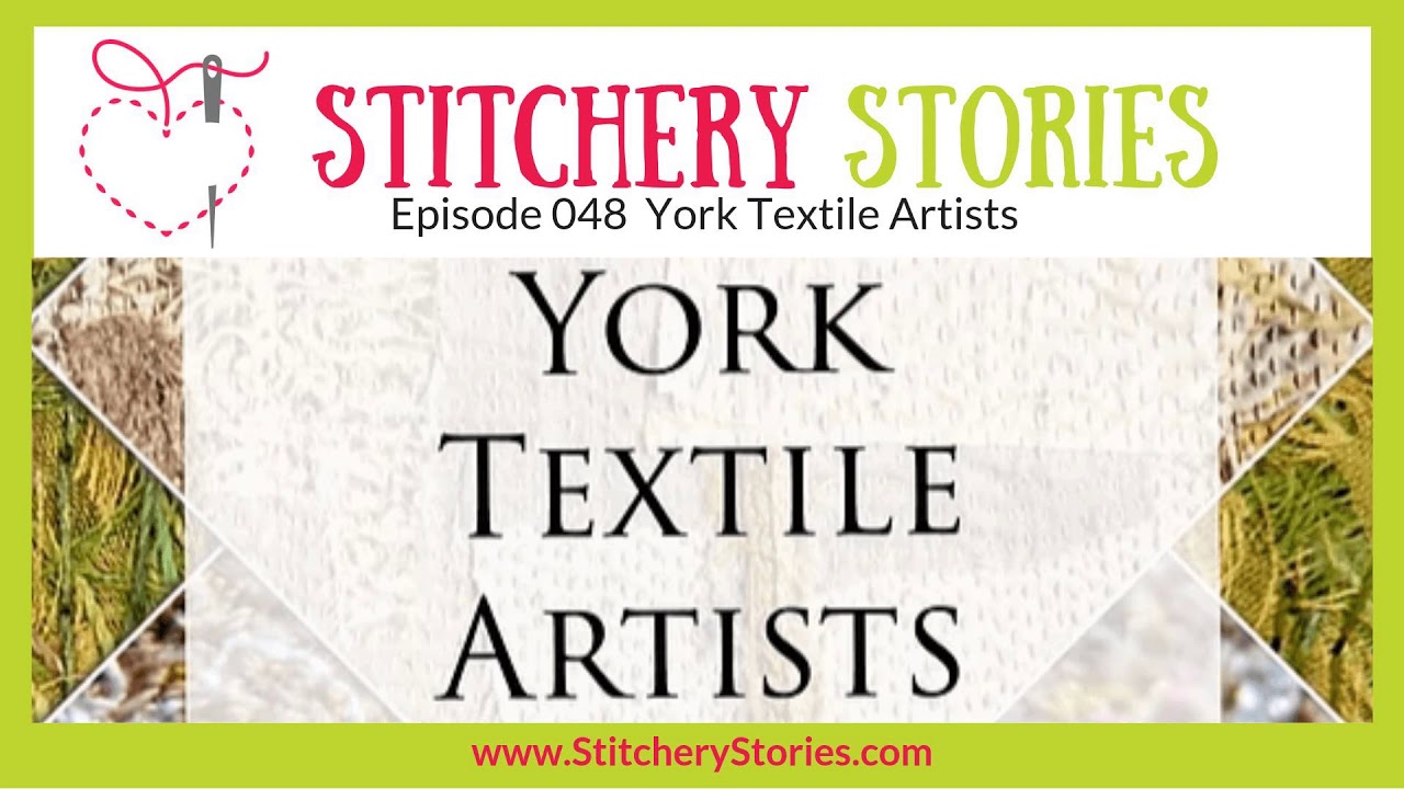 York Textile Artists: An Interview on Stitchery Stories Textile Art Podcast